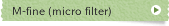 M-fine (micro filter)